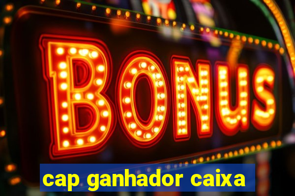 cap ganhador caixa